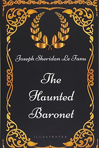 9781521944240: The Haunted Baronet: By Joseph Sheridan Le Fanu - Illustrated