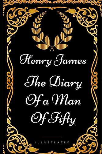 Stock image for The Diary of a Man of Fifty: By Henry James - Illustrated for sale by Revaluation Books