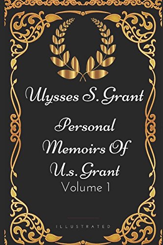 Beispielbild fr Personal Memoirs of U. S. Grant - Volume 1 : By Ulysses S. Grant - Illustrated zum Verkauf von Better World Books: West