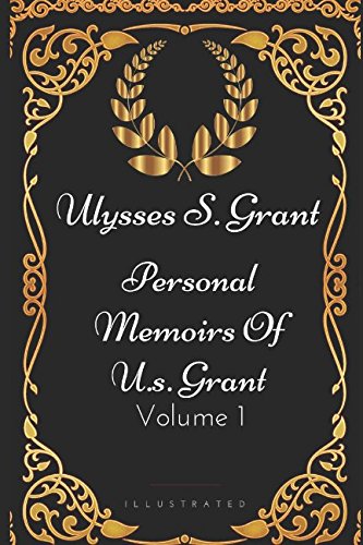 Stock image for Personal Memoirs of U. S. Grant - Volume 1 : By Ulysses S. Grant - Illustrated for sale by Better World Books: West