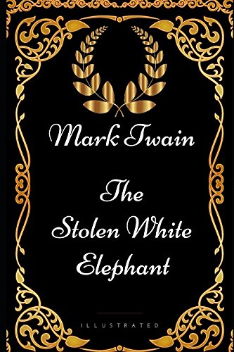 Stock image for The Stolen White Elephant: By Mark Twain - Illustrated for sale by Revaluation Books