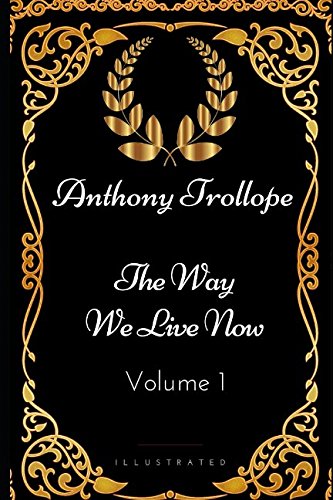 Stock image for The Way We Live Now - Volume 1: By Anthony Trollope - Illustrated for sale by Revaluation Books