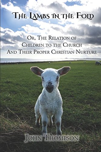 Imagen de archivo de The Lambs in the Fold: Or, the Relation of Children to the Church and their Proper Christian Nurture a la venta por Revaluation Books