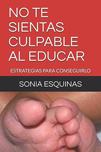 Stock image for NO TE SIENTAS CULPABLE AL EDUCAR: ESTRATEGIAS PARA CONSEGUIRLO for sale by Revaluation Books