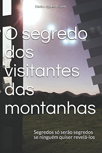 9781521969762: O segredo dos visitantes das montanhas: Segredos s sero segredos se ningum quiser revel-los (Portuguese Edition)