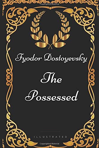 

The Possessed: By Fyodor Dostoyevsky - Illustrated