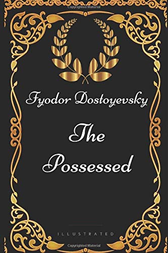 

The Possessed: By Fyodor Dostoyevsky - Illustrated