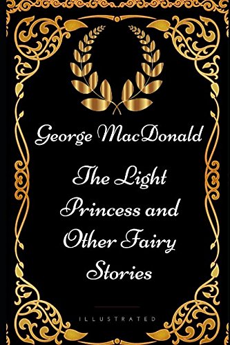 9781521973080: The Light Princess and Other Fairy Stories: By George MacDonald - Illustrated