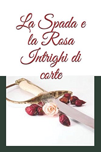 Stock image for La Spada e la Rosa: Intrighi di Corte for sale by Revaluation Books