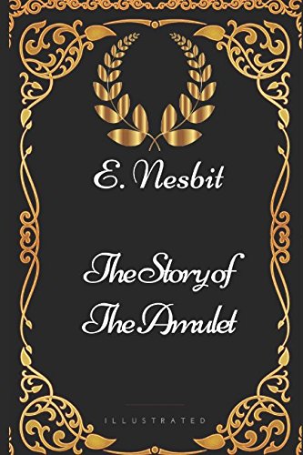 Beispielbild fr The Story of the Amulet: By E. Nesbit - Illustrated zum Verkauf von WorldofBooks