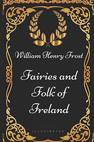 9781521980699: Fairies and Folk of Ireland: By William Henry Frost - Illustrated