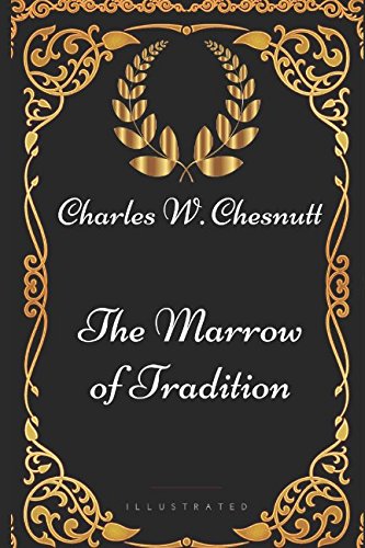 Imagen de archivo de The Marrow of Tradition: By Charles W. Chesnutt - Illustrated a la venta por medimops