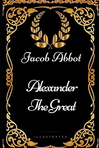 Beispielbild fr Alexander the Great: By Jacob Abbot - Illustrated zum Verkauf von Revaluation Books