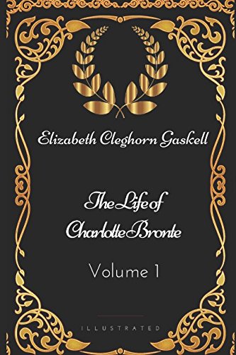 Stock image for The Life of Charlotte Bronte   Volume 1: By Elizabeth Cleghorn Gaskell - Illustrated for sale by Revaluation Books