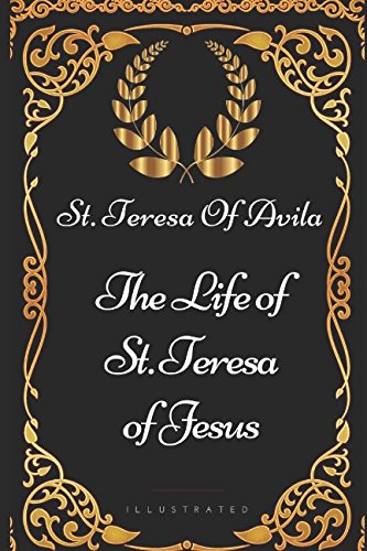 Stock image for The Life of St. Teresa of Jesus: By St. Teresa Of Avila - Illustrated for sale by Revaluation Books