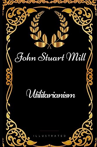 9781521983300: Utilitarianism: By John Stuart Mill - Illustrated