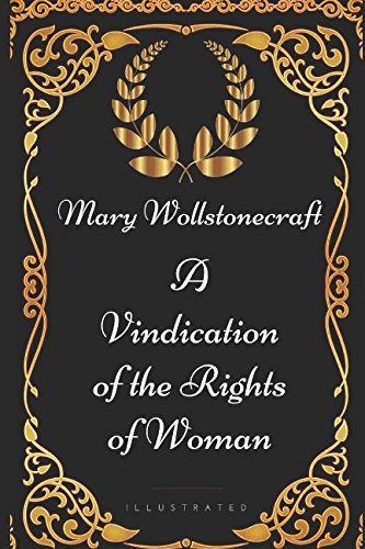 Beispielbild fr A Vindication of the Rights of Woman: By Mary Wollstonecraft - Illustrated zum Verkauf von HPB Inc.