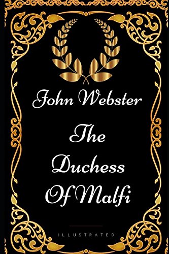 9781521983546: The Duchess of Malfi: By John Webster - Illustrated