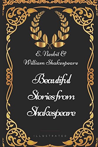 Stock image for Beautiful Stories from Shakespeare: By E. Nesbit & William Shakespeare - Illustrated for sale by Revaluation Books