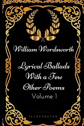 Stock image for Lyrical Ballads With a Few Other Poems - Volume 1: By William Wordsworth - Illustrated for sale by Revaluation Books