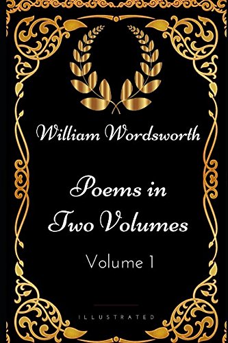 Stock image for Poems in Two Volumes, Volume 1: By William Wordsworth - Illustrated for sale by Revaluation Books
