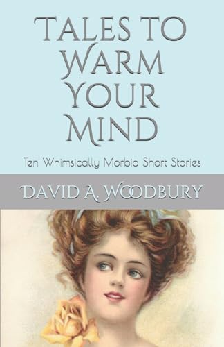 Stock image for Tales to Warm Your Mind: Ten Whimsically Morbid Short Stories for sale by ThriftBooks-Atlanta