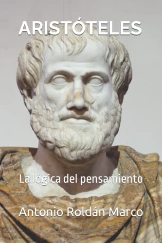 

Aristóteles: La Lógica Del Pensamiento (lecturas de Filosofía)