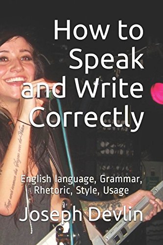 Stock image for How to Speak and Write Correctly: English language, Grammar, Rhetoric, Style, Usage for sale by Revaluation Books