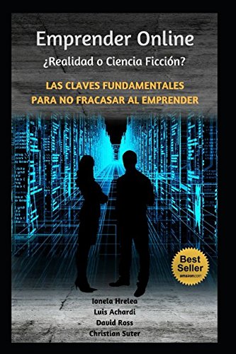 Imagen de archivo de Emprender On-Line: Ciencia Ficcin o Realidad?: Las Claves Fundamentales Para No Fracasar Al Emprender a la venta por Revaluation Books