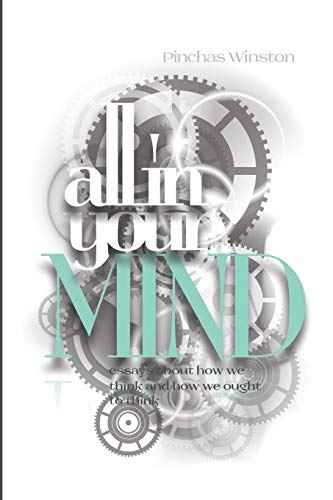 Stock image for All In Your Mind: Essays about how we think and how we ought to think for sale by Lucky's Textbooks