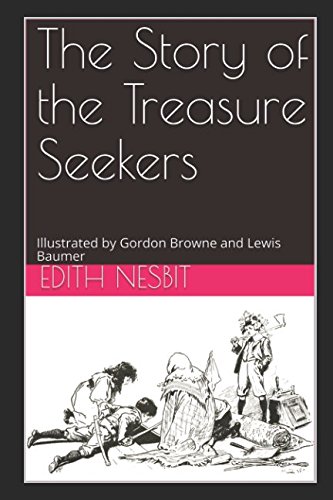 Imagen de archivo de The Story of the Treasure Seekers: Illustrated by Gordon Browne and Lewis Baumer a la venta por Revaluation Books