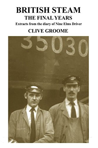 Imagen de archivo de British Steam, the Final Years: Extracts from the diaries of Nine Elms driver, Clive Groome a la venta por Revaluation Books