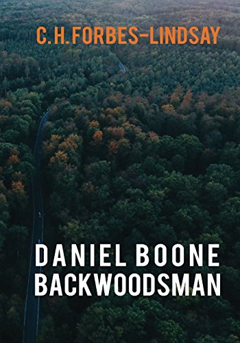 Beispielbild fr Daniel Boone, Backwoodsman by C. H. Forbes-Lindsay zum Verkauf von Revaluation Books