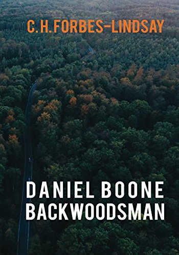 Stock image for Daniel Boone, Backwoodsman by C. H. Forbes-Lindsay for sale by Revaluation Books