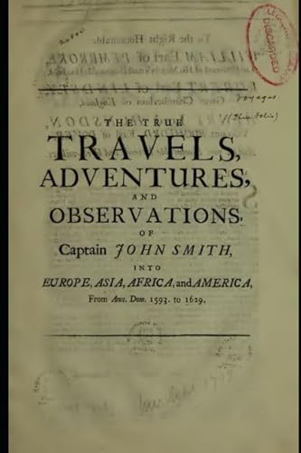 Imagen de archivo de The True Travels, Adventures, and Observations of Captain John Smith into Europe, Asia, Africa, and America a la venta por Revaluation Books