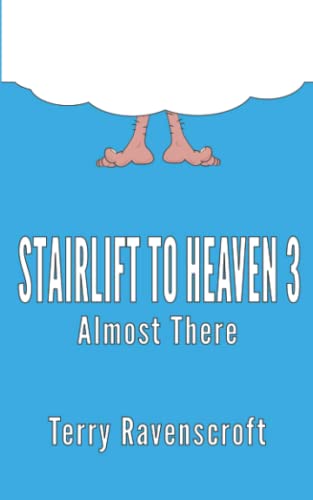 Beispielbild fr Stairlift to Heaven 3 - Almost There: Growing even older and even more disgracefully zum Verkauf von Revaluation Books