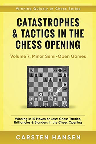Stock image for Catastrophes & Tactics in the Chess Opening - Volume 7: Semi-Open Games: Winning in 15 Moves or Less: Chess Tactics, Brilliancies & Blunders in the Chess Opening (Winning Quickly at Chess) for sale by AwesomeBooks