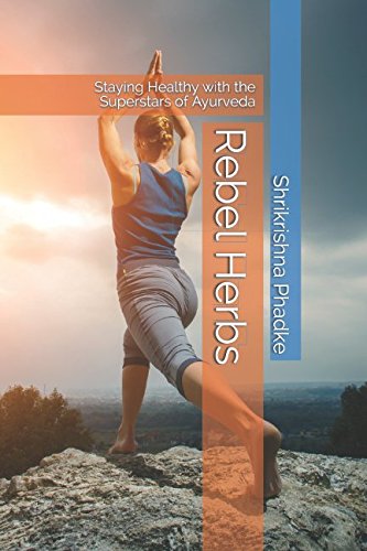 9781522053163: Rebel Herbs: Staying Healthy with the Superstars of Ayurveda