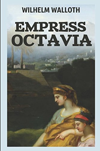 Stock image for Empress Octavia: An Historical Novel Set in Ancient Rome During the Reign of Nero for sale by Celt Books