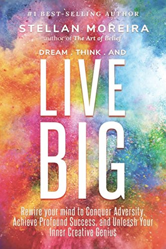 Stock image for Dream, Think, & Live BIG: Rewire Your Mind to Conquer Adversity, Achieve Profound Success, and Unleash Your Inner-Creative Genius for sale by Decluttr