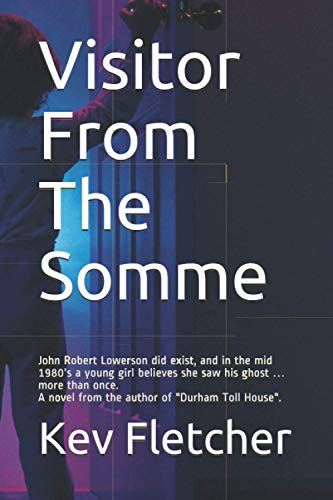 Stock image for Visitor From The Somme: John Robert Lowerson, from Seaham in County Durham, did exist, and in the mid 1980's a young girl believes she saw his ghost . more than once. for sale by THE SAINT BOOKSTORE