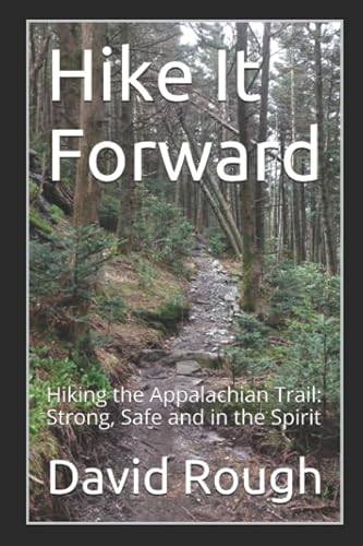 Stock image for Hike It Forward: Hiking the Appalachian Trail: Strong, Safe, and in the Spirit for sale by HPB-Diamond
