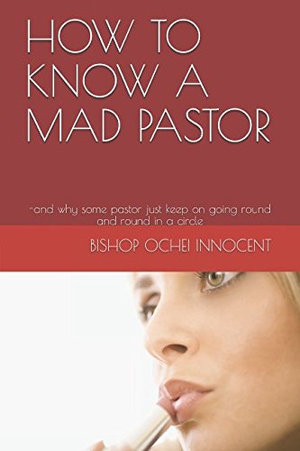 Stock image for HOW TO KNOW A MAD PASTOR: -and why some pastor just keep on going round and round in a circle for sale by Revaluation Books