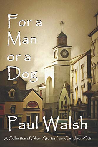 Imagen de archivo de For a Man or a Dog: A Collection of Short Stories from Carrick-on-Suir (Tall Tales from Ireland) a la venta por PlumCircle