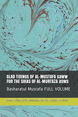 Imagen de archivo de GLAD TIDINGS OF AL-MUSTAFA saww FOR THE SHIAS OF AL-MURTAZA asws: Basharatul Mustafa FULL VOLUME a la venta por Revaluation Books