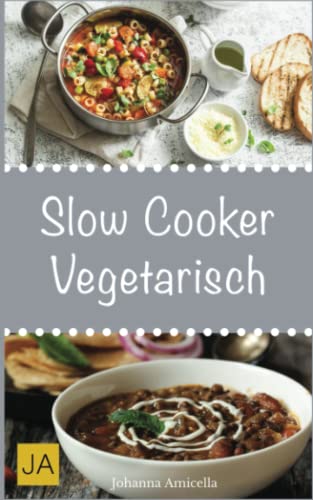 Beispielbild fr Slow Cooker Vegetarisch: Einfache und leckere vegetarische Rezepte fr Ihren Slow Cooker, Crockpot und Schongarer zum Verkauf von medimops