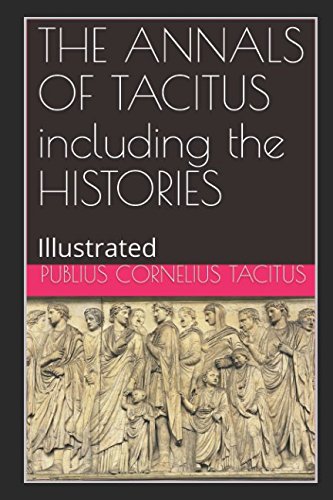 9781522090335: THE ANNALS OF TACITUS including the HISTORIES: Illustrated