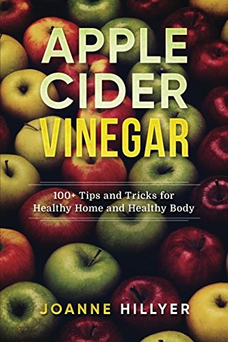Stock image for Apple Cider Vinegar: 100+ Tips and Tricks for Healthy Home and Healthy Body for sale by SecondSale