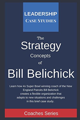 Beispielbild fr Strategy Concepts of Bill Belichick: A Leadership Case Study of the New England Patriots Head Coach zum Verkauf von BooksRun