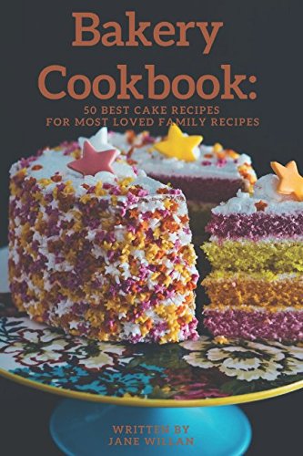 Beispielbild fr Bakery Cookbook: 50 Best Cake Recipes For Most Loved Family Recipes zum Verkauf von MusicMagpie